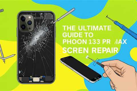 The Ultimate Guide to iPhone 13 Pro Max Screen Repair