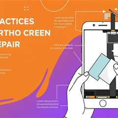Best Practices for Smartphone Screen Repair