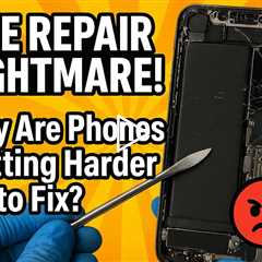 THE REPAIR NIGHTMARE! Why Are Phones Getting Harder to Fix?