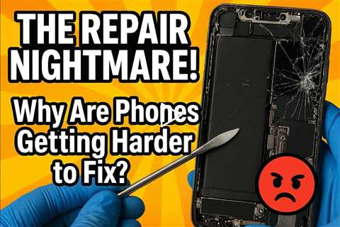 THE REPAIR NIGHTMARE! Why Are Phones Getting Harder to Fix?