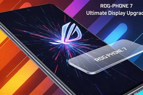 Next-Gen ROG Phone 7 Ultimate Display Upgrade