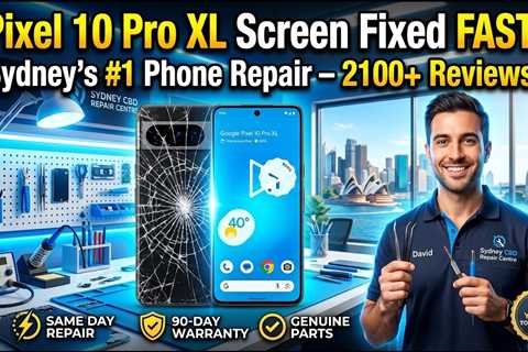 Broken Google Pixel 10 Pro XL Screen Repairs in Sydney (2026): Who Can Fix It On the Spot?