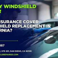Does insurance cover windshield replacement in California?