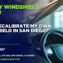 Can I recalibrate my own windshield in San Diego?