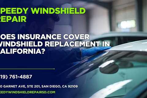 Does insurance cover windshield replacement in California?