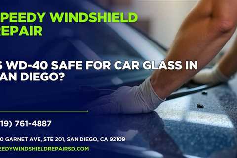 Is WD-40 safe for car glass in San Diego?