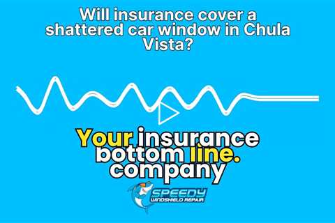 Will insurance cover a shattered car window in Chula Vista?