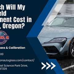 How Much Will My Windshield Replacement Cost in Portland, Oregon?