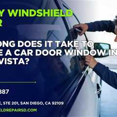 How long does it take to change a car door window in Chula Vista?