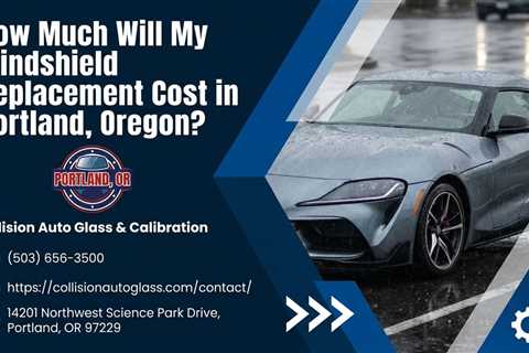 How Much Will My Windshield Replacement Cost in Portland, Oregon?